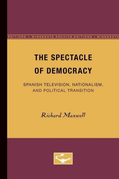 Cover for Richard Maxwell · The Spectacle of Democracy: Spanish Television, Nationalism, and Political Transition (Paperback Book) (1994)