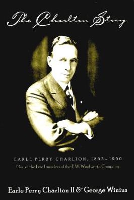 Cover for Earle Perry Charlton · The Charlton Story: Earle Perry Charlton, 1863-1930 One of the Five Founders of the F. W. Woolworth Company (Hardcover Book) [2nd edition] (2001)