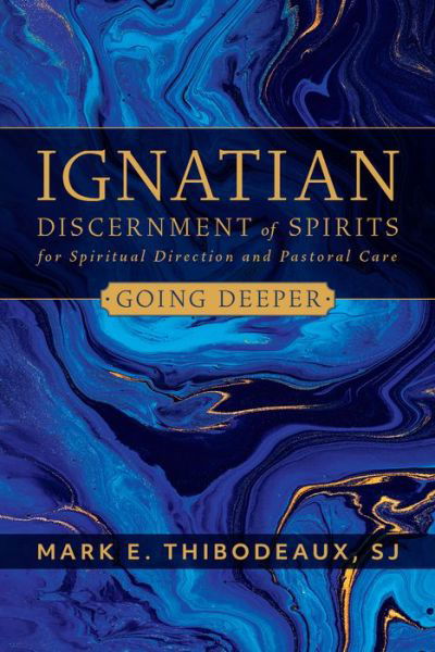 Cover for Mark E. Thibodeaux · Going Deeper Ignatian Discernment of Spirits in Spiritual Direction and Pastoral Care (Book) (2020)