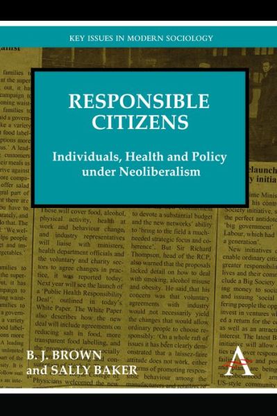 Cover for B. J. Brown · Responsible Citizens: Individuals, Health and Policy under Neoliberalism - Key Issues in Modern Sociology (Hardcover Book) (2012)