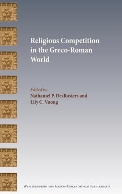 Cover for Nathaniel P. DesRosiers · Religious Competition in the Greco-Roman World (Hardcover Book) (2016)