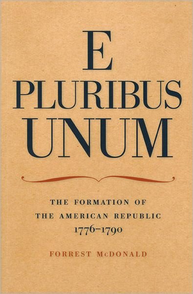 Cover for Forrest McDonald · E Pluribus Unum: The Formation of the American Republic, 1776-1790 (Hardcover Book) (1979)