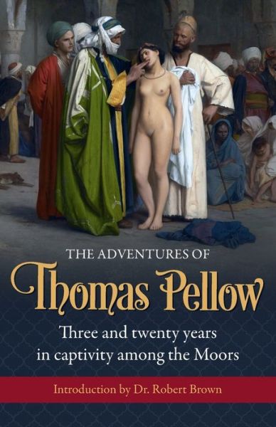 Cover for Thomas Pellow · The Adventures of Thomas Pellow: Three and twenty years in captivity among the Moors (Taschenbuch) (2015)