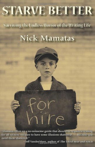 Starve Better: Surviving the Endless Horror of the Writing Life - Nick Mamatas - Książki - Apex Book Company - 9780984553587 - 10 maja 2011