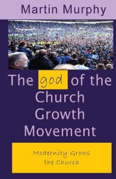 Cover for Martin Murphy · The god of the Church Growth Movement (Paperback Book) (2016)