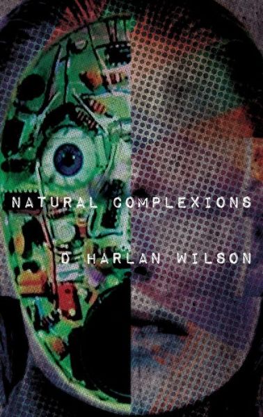 Natural Complexions - D Harlan Wilson - Books - Equus Press - 9780993195587 - October 1, 2018