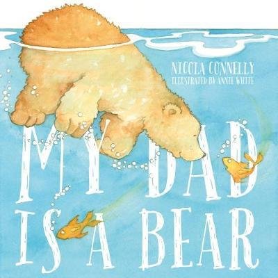 My Dad is a Bear - Nicola Connelly - Książki - New Frontier Publishing - 9780995625587 - 30 marca 2017