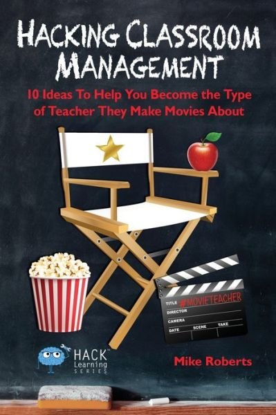 Cover for Mike Roberts · Hacking Classroom Management: 10 Ideas To Help You Become the Type of Teacher They Make Movies About - Hack Learning (Paperback Book) (2017)