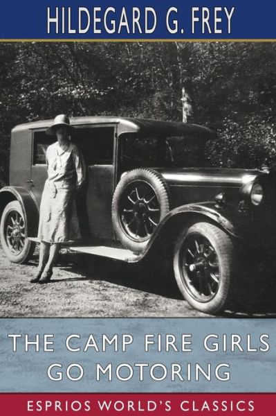 Cover for Hildegard G Frey · The Camp Fire Girls Go Motoring (Paperback Book) (2024)