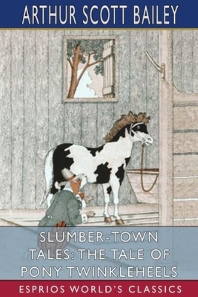 Cover for Arthur Scott Bailey · Slumber-Town Tales: The Tale of Pony Twinkleheels (Esprios Classics) (Paperback Book) (2024)