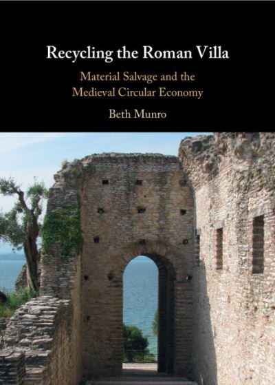 Cover for Munro, Beth (University of Toronto) · Recycling the Roman Villa: Material Salvage and the Medieval Circular Economy (Hardcover bog) (2024)