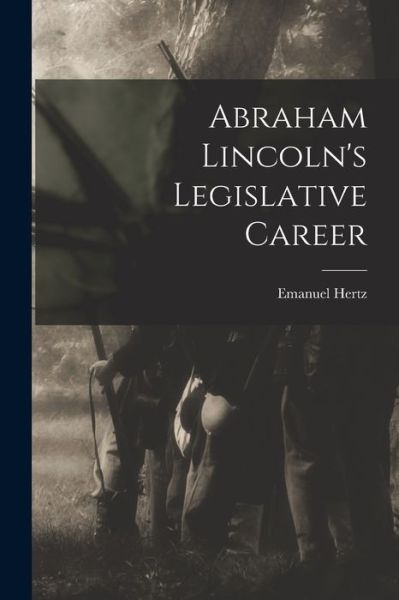 Cover for Emanuel 1870-1940 Hertz · Abraham Lincoln's Legislative Career (Paperback Book) (2021)