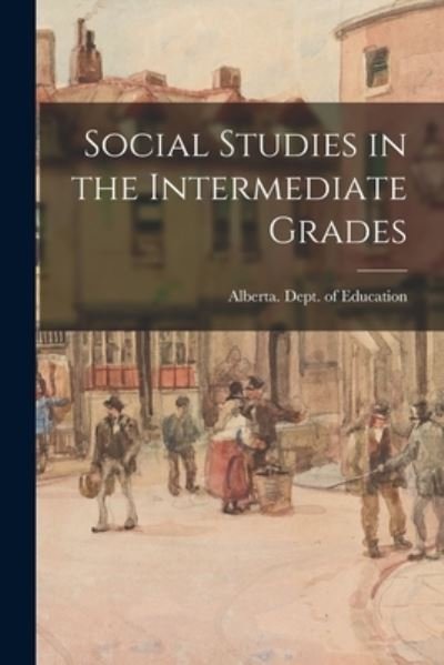 Cover for Alberta Dept of Education · Social Studies in the Intermediate Grades (Paperback Bog) (2021)