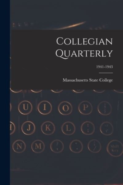 Cover for Massachusetts State College · Collegian Quarterly; 1941-1943 (Paperback Book) (2021)