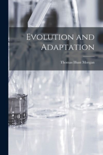Cover for Thomas Hunt Morgan · Evolution and Adaptation (Book) (2022)