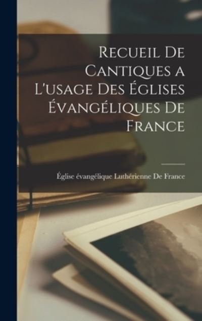 Cover for Église Évangélique Luthérienne de · Recueil de Cantiques a l'usage des Églises Évangéliques de France (Book) (2022)