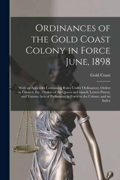 Ordinances of the Gold Coast Colony in Force June 1898 - Gold Coast - Książki - Creative Media Partners, LLC - 9781017423587 - 27 października 2022