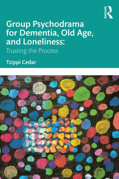 Cover for Tzippi Cedar · Group Psychodrama for Dementia, Old Age, and Loneliness: Trusting the Process (Paperback Book) (2022)