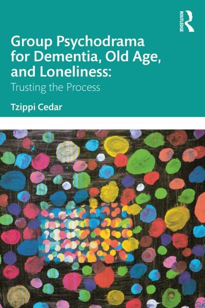 Cover for Tzippi Cedar · Group Psychodrama for Dementia, Old Age, and Loneliness: Trusting the Process (Paperback Bog) (2022)