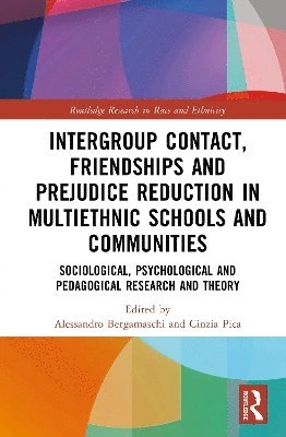 Cover for Intergroup Contact, Friendships and Prejudice Reduction in Multiethnic Schools and Communities: Sociological, Psychological and Pedagogical Research and Theory - Routledge Research in Race and Ethnicity (Hardcover Book) (2025)