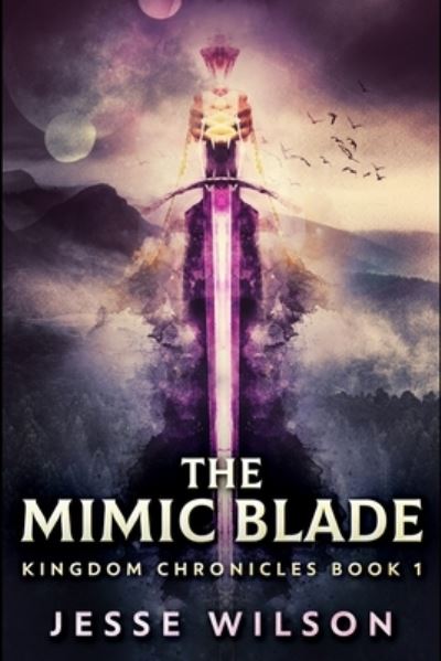 Cover for Jesse Wilson · The Mimic Blade (Kingdom Chronicles Book 1) (Paperback Book) (2021)