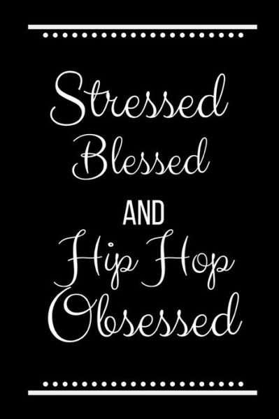 Cover for Cool Journals Press · Stressed Blessed Hip Hop Obsessed (Paperback Book) (2019)