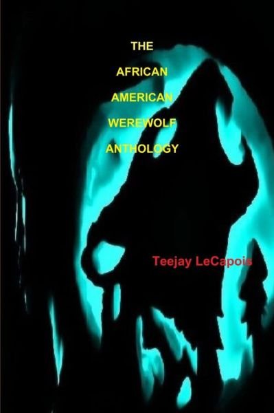Cover for Teejay Lecapois · African American Werewolf Anthology (Bok) (2011)