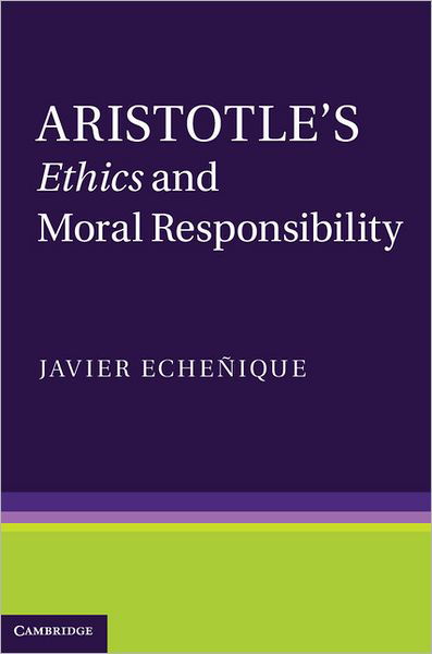 Cover for Echenique, Javier (Assistant Professor, Universidad de Chile) · Aristotle's Ethics and Moral Responsibility (Hardcover Book) (2012)