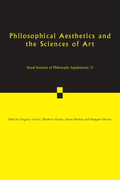 Cover for Gregory Currie · Philosophical Aesthetics and the Sciences of Art - Royal Institute of Philosophy Supplements (Paperback Book) (2014)