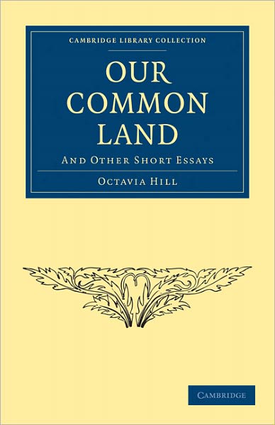 Cover for Octavia Hill · Our Common Land: And Other Short Essays - Cambridge Library Collection - British and Irish History, 19th Century (Paperback Book) (2011)