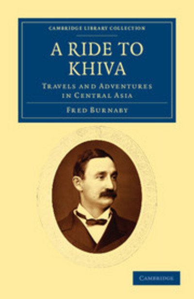 Cover for Fred Burnaby · A Ride to Khiva: Travels and Adventures in Central Asia - Cambridge Library Collection - Travel, Middle East and Asia Minor (Taschenbuch) (2011)