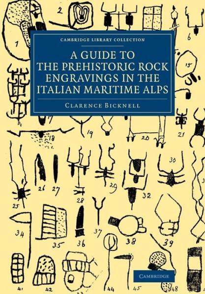 Cover for Clarence Bicknell · A Guide to the Prehistoric Rock Engravings in the Italian Maritime Alps - Cambridge Library Collection - Archaeology (Paperback Book) (2016)