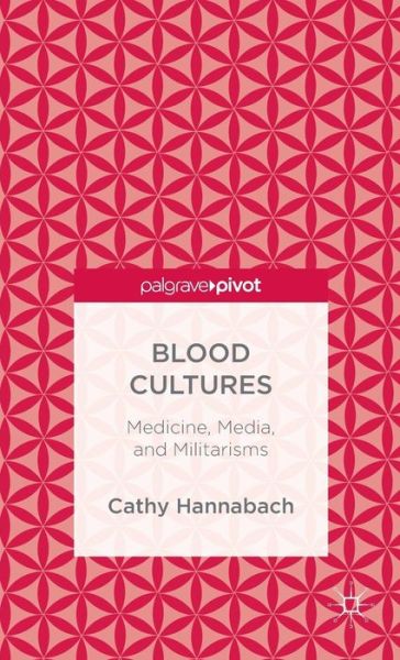 Cover for Cathy Hannabach · Blood Cultures: Medicine, Media, and Militarisms (Hardcover Book) (2015)