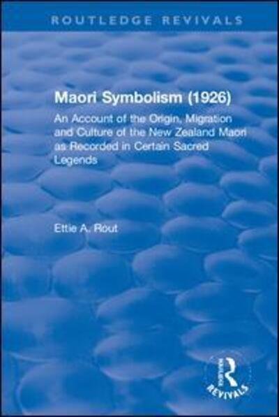 Cover for Ettie A. Rout · Revival: Maori Symbolism (1926): An Account of the Origin, Migration and Culture of the New Zealand Maori - Routledge Revivals (Paperback Book) (2018)