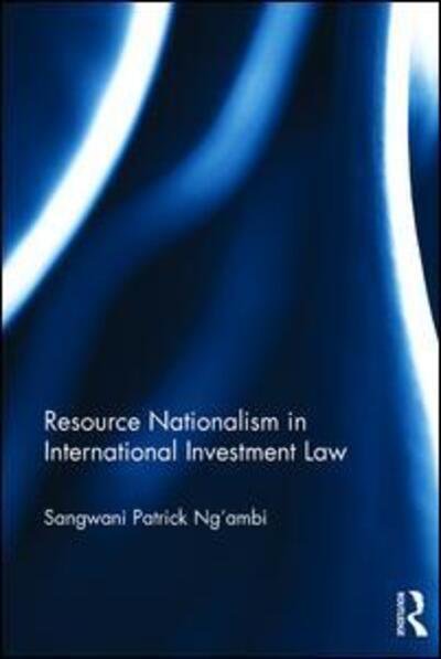 Cover for Ngâ€™ambi, Sangwani Patrick (University of Zambia) · Resource Nationalism in International Investment Law (Hardcover Book) (2015)