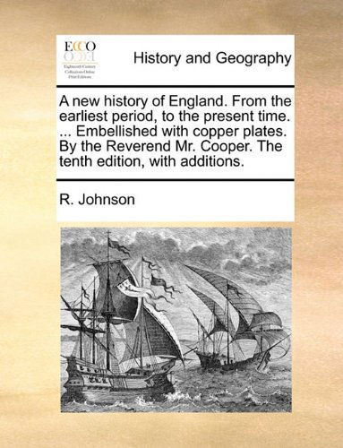 Cover for R. Johnson · A New History of England. from the Earliest Period, to the Present Time. ... Embellished with Copper Plates. by the Reverend Mr. Cooper. the Tenth Edition, with Additions. (Paperback Book) (2010)