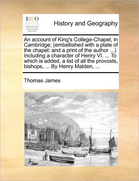 Cover for Thomas James · An Account of King's College-chapel, in Cambridge; (Embellished with a Plate of the Chapel: and a Print of the Author ... Including a Character of Henry (Paperback Book) (2010)