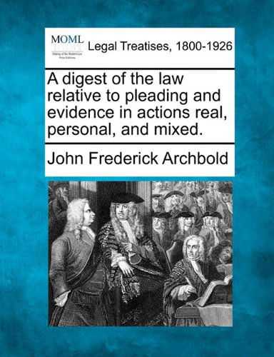 Cover for John Frederick Archbold · A Digest of the Law Relative to Pleading and Evidence in Actions Real, Personal, and Mixed. (Pocketbok) (2010)