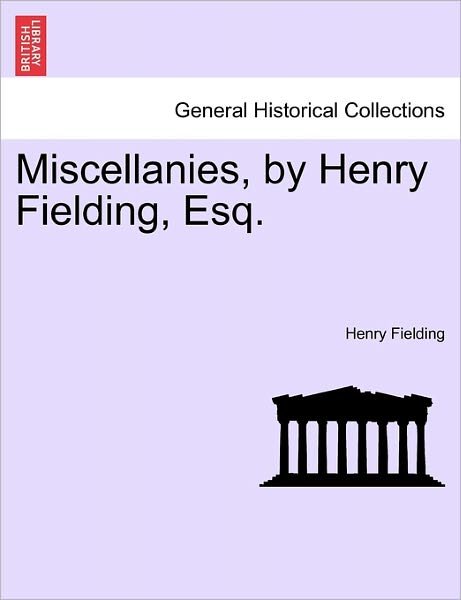 Miscellanies, by Henry Fielding, Esq. - Henry Fielding - Bøger - British Library, Historical Print Editio - 9781241134587 - 1. februar 2011