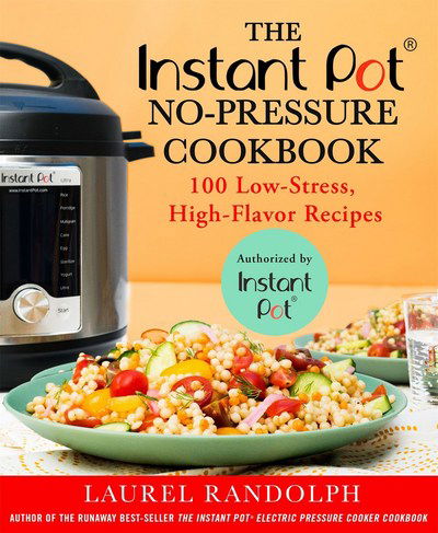 Cover for Laurel Randolph · The Instant Pot (R) No-Pressure Cookbook: 100 Low-Stress, High-Flavor Recipes (Paperback Book) (2018)