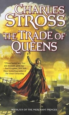 Cover for Charles Stross · The Trade of Queens: Book Six of the Merchant Princes - Merchant Princes (Paperback Book) (2011)