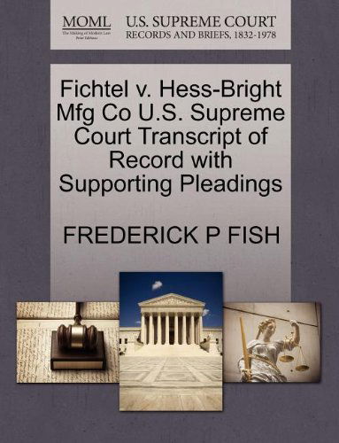 Cover for Frederick P Fish · Fichtel V. Hess-bright Mfg Co U.s. Supreme Court Transcript of Record with Supporting Pleadings (Paperback Book) (2011)