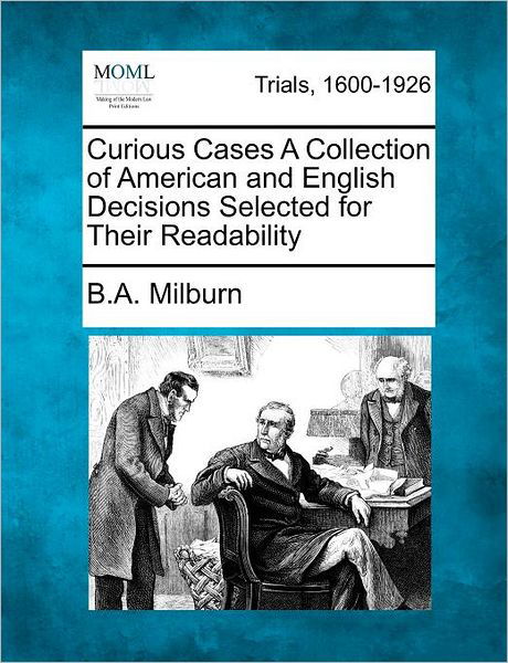 Cover for B a Milburn · Curious Cases a Collection of American and English Decisions Selected for Their Readability (Pocketbok) (2012)