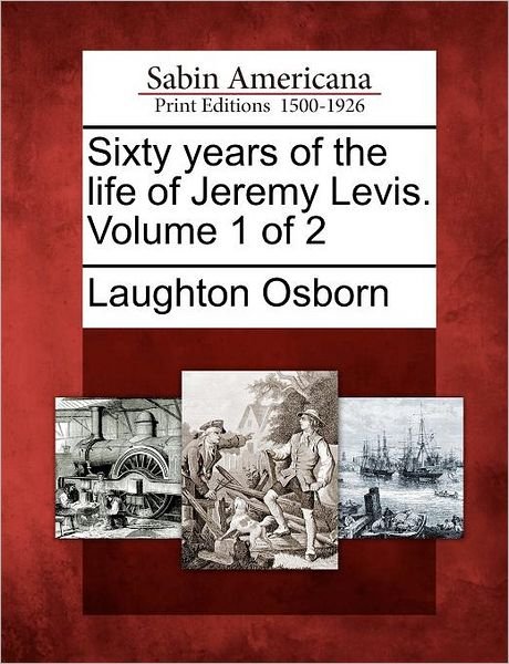 Cover for Laughton Osborn · Sixty Years of the Life of Jeremy Levis. Volume 1 of 2 (Pocketbok) (2012)
