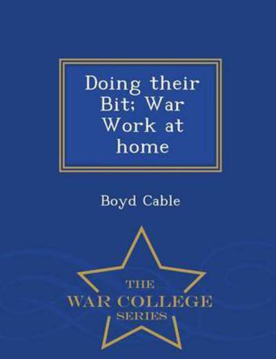 Cover for Boyd Cable · Doing Their Bit; War Work at Home - War College Series (Paperback Book) (2015)