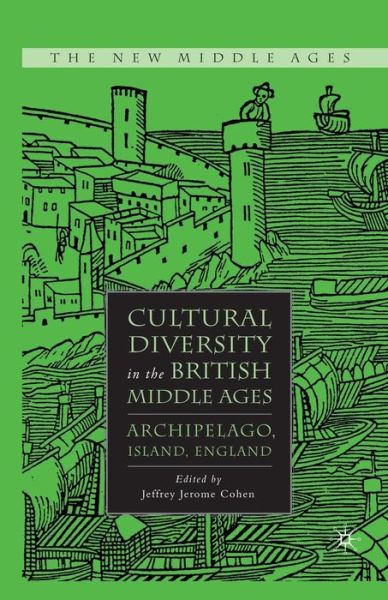 Cultural Diversity in the British Middle Ages: Archipelago, Island, England - The New Middle Ages - J. Cohen - Books - Palgrave Macmillan - 9781349371587 - September 19, 2008