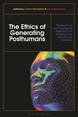 Cover for Calum Mackellar · The Ethics of Generating Posthumans: Philosophical and Theological Reflections on Bringing New Persons into Existence (Taschenbuch) (2023)