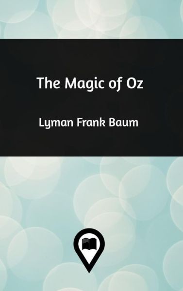 Cover for Lyman Frank Baum · The Magic of Oz (Hardcover Book) (2018)