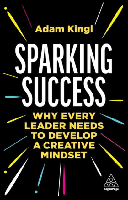 Cover for Adam Kingl · Sparking Success: Why Every Leader Needs to Develop a Creative Mindset (Pocketbok) (2023)