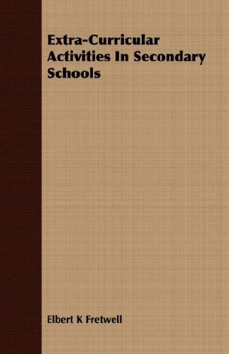 Extra-curricular Activities in Secondary Schools - Elbert K Fretwell - Books - Morse Press - 9781406704587 - March 15, 2007